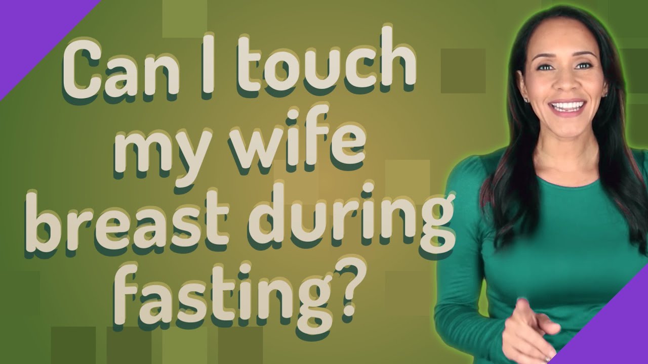 Can I Touch My Wife Breast During Fasting Multy Press 